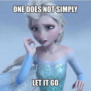 Because "letting it go" is not all that easy: | Funny disney memes ...