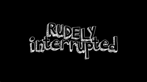 Rudely Interrupted - Perpetual Entertainment