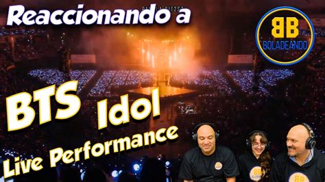 BTS - Idol - Live Performance | REACCIÓN - YouTube