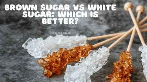 brown sugar vs white sugar: which is better? - Energetic Reads