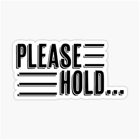 "Please Hold!" Sticker for Sale by LaDexis | Redbubble