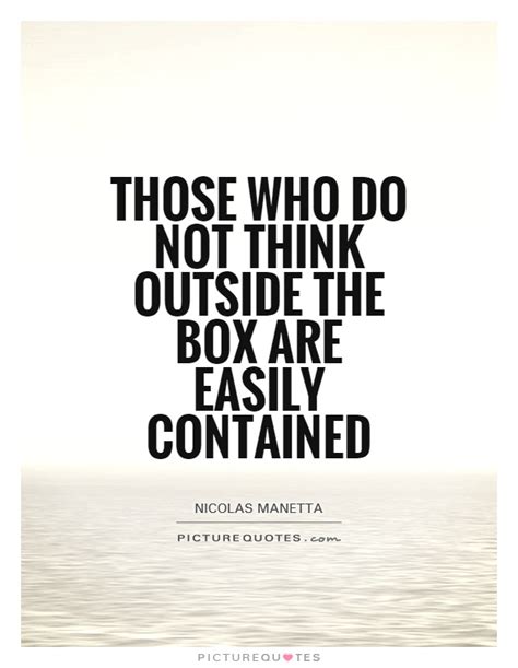 Quotes about Think Outside The Box (51 quotes)