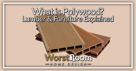 What is Polywood? Lumber & Furniture Explained - Worst Room