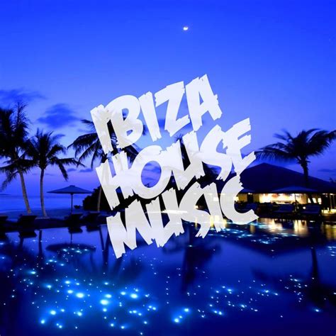 Ibiza House Music | Various Artists – Download and listen to the album