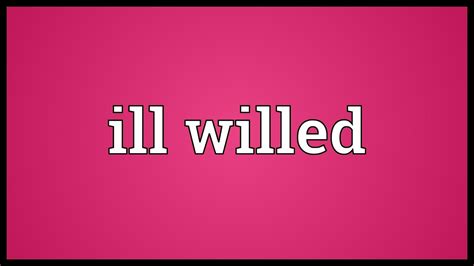 Ill willed Meaning - YouTube