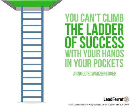 You can't climb the ladder of success with your hands in your pockets ...