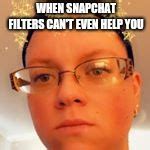 Snapchat fail - Imgflip