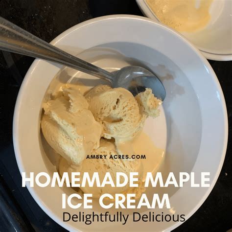 Delightfully Delicious Easy Homemade Maple Ice Cream Recipe - Ambry Acres