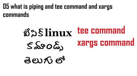 05 what is piping and tee command and xargs commands in linux telugu ...