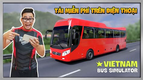 Trải Nghiệm Game "Vietnam Bus Simulator" Hoàn Toàn MIỄN PHÍ Cho Điện ...