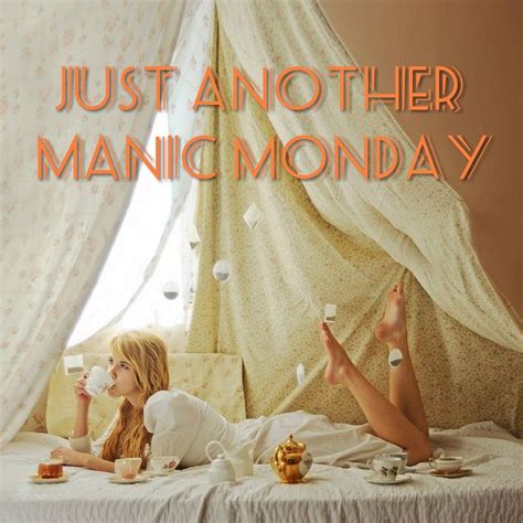 Just Another Manic Monday | Manic monday, Manic, Rise shine