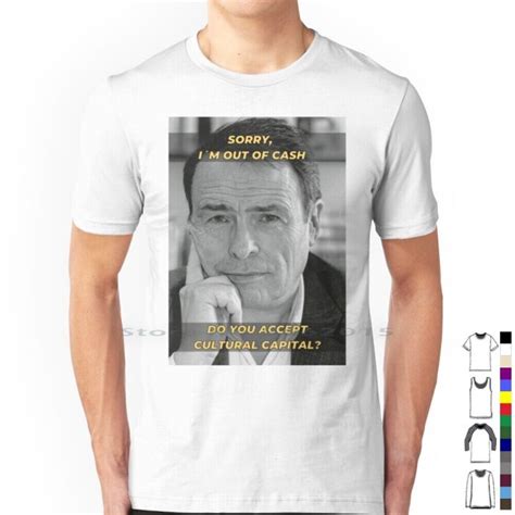 Pierre Bourdieu Cultural Capital Sociology Meme T Shirt 100% Cotton ...