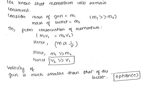 Recoil velocity of gun isequal to velocity of bulletmuch greater than ...