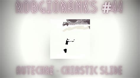 RobGioRanks #44: Autechre - Chiastic Slide - YouTube