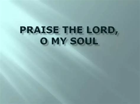 PPT - PRAISE THE LORD, O MY SOUL PowerPoint Presentation, free download - ID:6367919