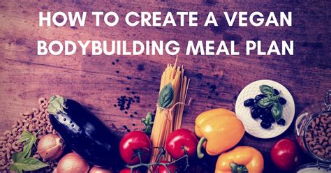 Vegan Bodybuilding Meal Plan for Bulking & Cutting - 2019 Guide