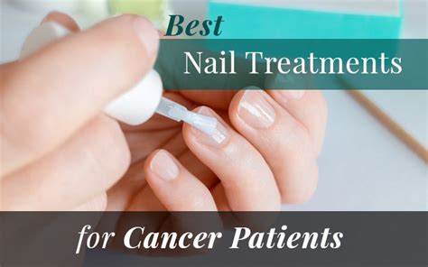 4 Best Nail Treatments for Cancer Patients