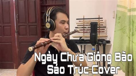 NGÀY CHƯA GIÔNG BÃO - Cover Sáo Trúc Đào Duy - YouTube