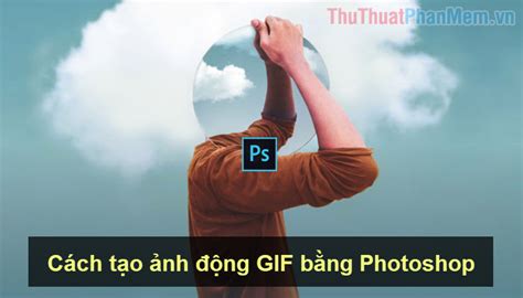 Cách tạo ảnh động GIF bằng Photoshop - Chuyên Trang Chia Sẻ Kiến Thức Thời Trang Mới Nhất