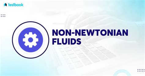 Non-Newtonian Fluids: Definition, Classification, And Properties