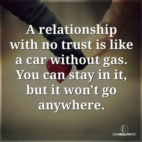 "A relationship with no trust is like a car without gas. You can stay ...