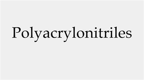 How to Pronounce Polyacrylonitriles - YouTube