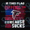 If This Atlanta Falcons Flag Offends You Your Team Suck Svg Atlanta Falcons Svg Nfl Atlanta ...