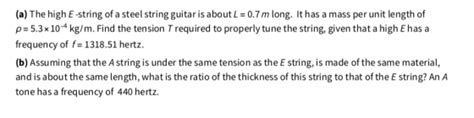 The high E-string of a steel string guitar is about L = 0.7m long. It has a mass per unit length ...
