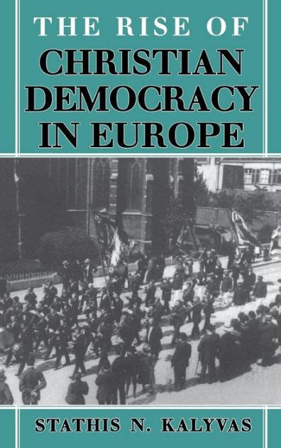 The Rise of Christian Democracy in Europe by Stathis N. Kalyvas, Hardcover | Barnes & Noble®