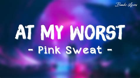 At My Worst (Lyrics) - Pink Sweat$ (Lyrics/Lyric Video) - YouTube