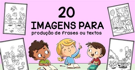 IMAGENS PARA PRODUÇÃO DE TEXTO OU FRASES