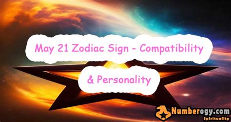 May 21 Zodiac Sign – Compatibility & Personality