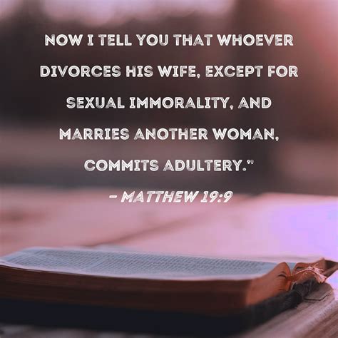 Matthew 19:9 Now I tell you that whoever divorces his wife, except for ...