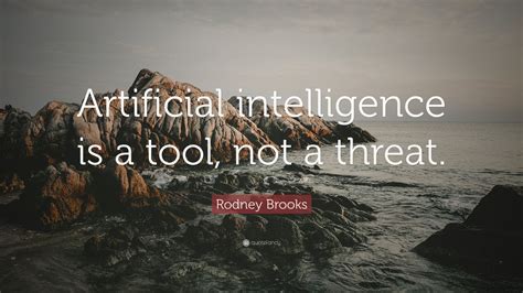 Rodney Brooks Quote: “Artificial intelligence is a tool, not a threat.” (7 wallpapers) - Quotefancy