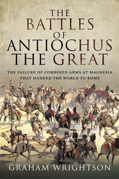 The Battles of Antiochus the Great: The Failure of Combined Arms at ...