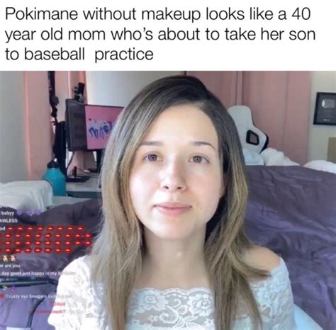 Pokimane without makeup looks like a 40 year old mom who's about to ...