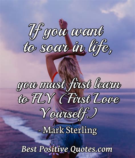 If you want to soar in life, you must first learn to FLY (first love ...