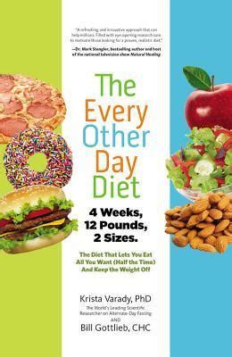 The Every Other Day Diet: The Diet That Lets You Eat All You Want (Half ...