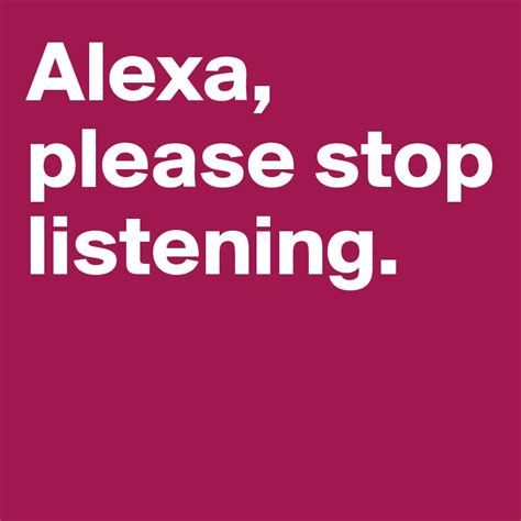 Alexa, please stop listening. - Post by BoldDelight on Boldomatic