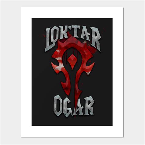 Lok'tar Ogar - World Of Warcraft - Posters and Art Prints | TeePublic