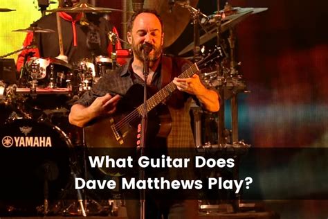 What Guitar Does Dave Matthews Play? (2025) - Guitar Advise