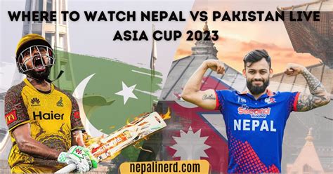 Asia Cup 2023: How And Where To Watch Nepal Vs Pakistan Live Streaming? | Nepali Nerd