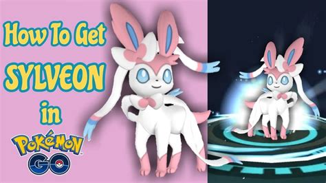 How To Get Sylveon In Pokemon Go | Start-To-Finish Guide