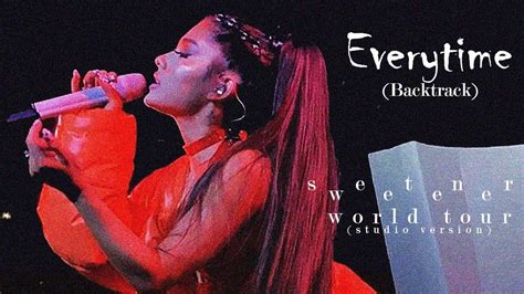 Ariana Grande - everytime (live backtrack) - YouTube