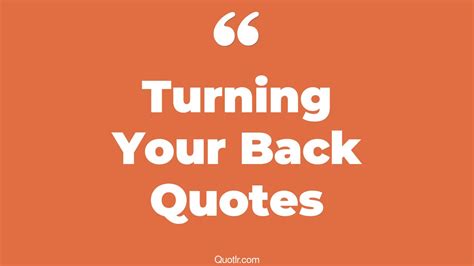 The 193+ Turning Your Back Quotes Page 2 - ↑QUOTLR↑