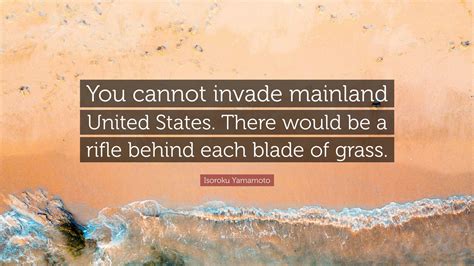 Isoroku Yamamoto Quote: “You cannot invade mainland United States ...