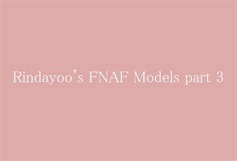 [MMD] FNAF models part 3 by RindayooMMD on DeviantArt