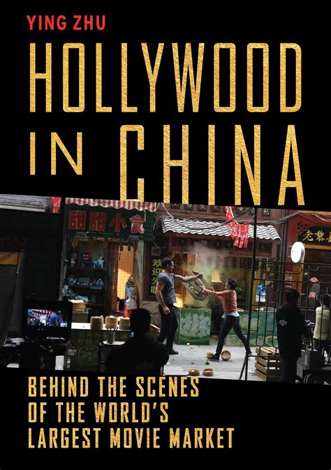 Hollywood in China: Behind the Scenes of the World’s Largest Movie ...