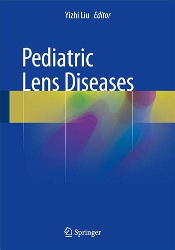 Pediatric Lens Diseases 2017 Edition by Yizhi Liu, ISBN-13: 978-9811026263 - ebookschoice.com