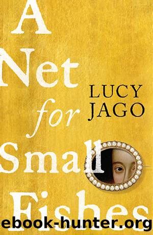 A Net for Small Fishes by Lucy Jago - free ebooks download